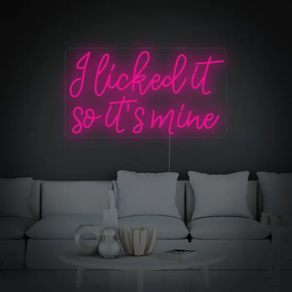 I Licked It So Its Mine Neon Sign