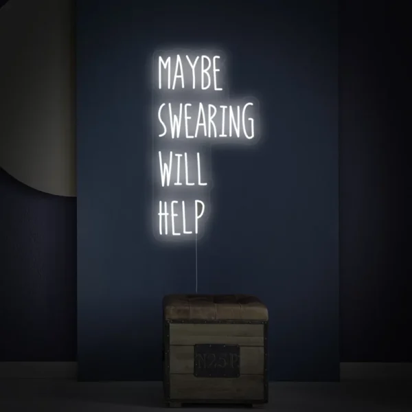 Maybe Swearing Will Help Neon Sign
